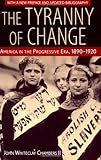 The Tyranny of Change: America in the Progressive Era, 1890-1920, Professor John Whiteclay II Chambers, 0813527996