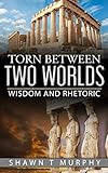 Torn Between Two Worlds: Wisdom and Rhetoric (Volume 2) by