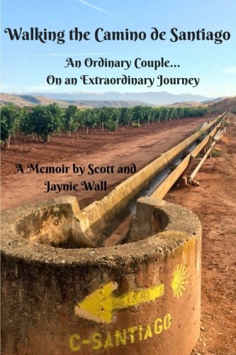 Walking the Camino de Santiago: An Ordinary Couple...On An Extraordinary Journey