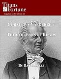 Cornelius Vanderbilt: The Colossus of Roads (Titans of Fortune)