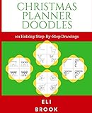 Christmas Planner Doodles: 101 Holiday Step-By-Step Drawings by Eli Brook