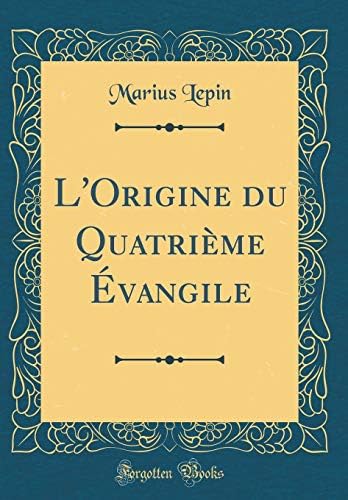 L'Origine du Quatrième Évangile (Classic Reprint)