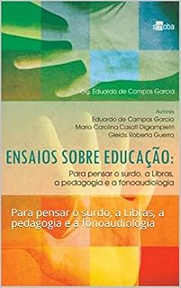 Livro ENSAIOS SOBRE EDUCAÇÃO: Para pensar o surdo, a Libras, a pedagogia e a fonoaudiologia