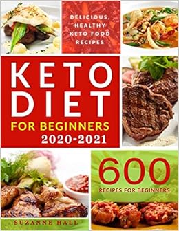 Best Keto Diet Book For Beginners 2021 Keto Diet for Beginners 2020 2021: 600 Foulproof Recipes for the 