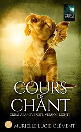 Cours de chant: Crime à l'université * Version light 1 (French Edition) by Murielle Lucie Clément