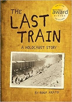 The Last Train: A Holocaust Story, by Rona Arato