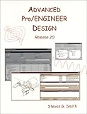 Advanced Pro/Engineer Design : Release 20, Smith, Steven G., 0966925130