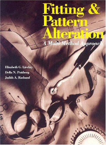 Fitting and Pattern Alteration: A Multi-Method Approach by Elizabeth L. Liechty, Della N. Pottberg, Judith A. Rasband