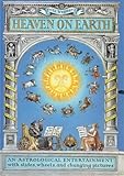 Heaven on Earth: An Astrological Entertainer with Slides, Wheels, and Changing Pictures by 