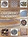 The Potter's Guide to Ceramic Surfaces : A Practical Directory of Ceramic Surface Decoration Techniques, Plus Guidance on How Best to Use Them by 