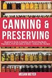 Canning And Preserving: Beginner's Guide to Canning and Preserving Meats, Vegetables, Fruits And Jam