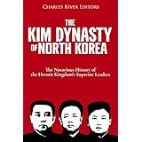 The Kim Dynasty of North Korea: The Notorious History of the Hermit Kingdom’s Supreme Leaders