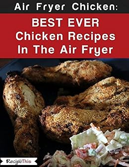Air Fryer Chicken Best Ever Chicken Recipes In The Air