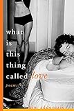 What Is This Thing Called Love: Poems by Kim Addonizio