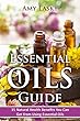 Essential Oils Guide: 15 Natural Health Benefits and Uses of Essential Oils: Essential Oils Recipes, Aromatherapy, Natural Remedies (Medicinal Herbs and Essential Oils Series Book 2)