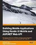 Building Mobile Applications Using Kendo UI Mobile and ASP.NET Web API by Nishanth Nair, Ragini Kumbhat Bhandari