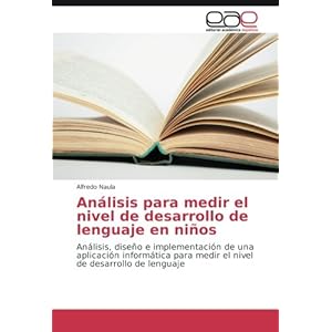 Análisis para medir el nivel de desarrollo de lenguaje en niños: Análisis, diseño e implementación de una aplicación informática para medir el