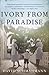 Ivory From Paradise by David Schmahmann