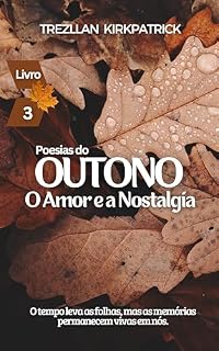 Livro Poesias do Outono: O Amor e a Nostalgia (Poesias das Estações Livro 3)
