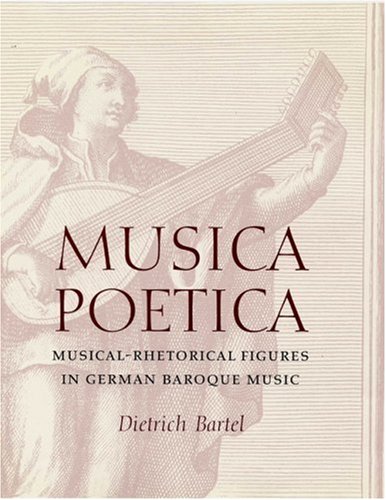 Musica Poetica: Musical-Rhetorical Figures in German Baroque Music