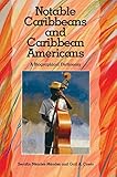 Notable Caribbeans and Caribbean Americans: A Biographical Dictionary by 