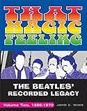 That Magic Feeling: The Beatles' Recorded Legacy, Volume Two, 1966-1970 by John C. Winn