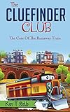 Mysteries for Kids : The CLUE FINDER CLUB : THE CASE OF THE RUNAWAY TRAIN: (Kids detective books, Books for kids age 7 to 10, popular books for kids) (Kids ... books- The ClueFinder Club Book 2)