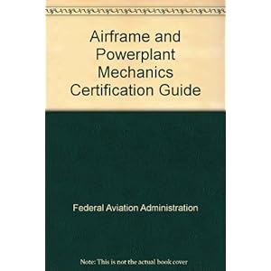 Airframe and Powerplant Mechanics Certification Guide