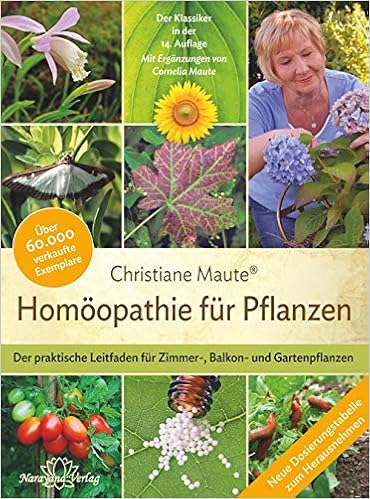 Homoopathie Fur Pflanzen Der Praktische Leitfaden Fur Zimmer Balkon Und Gartenpflanzen Mit Erganzungen Von Cornelia Maute Maute Christiane Maute Cornelia 9783955820961 Amazon Com Books
