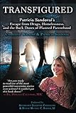 Transfigured: Patricia Sandoval's Escape from Drugs, Homelessness, and the Back Doors of Planned Par by 