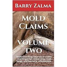 Mold Claims Volume Two: Understanding insurance claims and litigation concerning mold, fungi, and bacteria infestations.