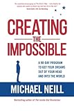 Creating the Impossible: A 90-day Program to Get Your Dreams Out of Your Head and into the World by 