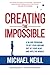 Creating the Impossible: A 90-day Program to Get Your Dreams Out of Your Head and into the World by 