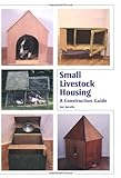 Small Livestock Housing: A Construction Guide by Joe Jacobs