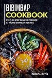 Bibimbap Cookbook: Step-by-step Easy to prepare at home Bibimbap recipes by 