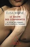 Le salon des confidences : Le désir des femmes et le corps de l'homme by 