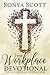 The Workplace Devotional: A Guide To Serving God's Purpose At Work by Sonya Scott