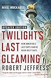 Twilight's Last Gleaming: How America's Last Days Can Be Your Best Days by Robert Jeffress