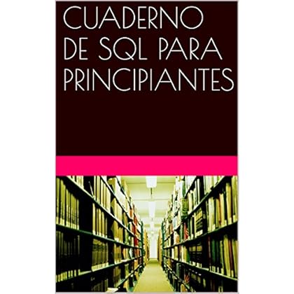CUADERNO DE SQL PARA PRINCIPIANTES CUADERNO DE SQL PARA PRINCIPIANTES