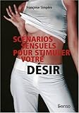 SCENARIOS SENSUELS..STIMULER DESIR by