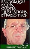 RANDOM LOU BALDIN QUOTES: ILLUSTRATIONS BY PABLO TISCH by