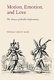Motion, Emotion, and Love: The Nature of Artistic Performance by 