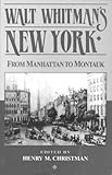 Front cover for the book Walt Whitman's New York: From Manhattan to Montauk by Henry M. Christman