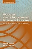 Managing Health Education And Promotion Programs: Leadership Skills for the 21st Century, James A. Johnson, Donald J. Breckon, 0763742376