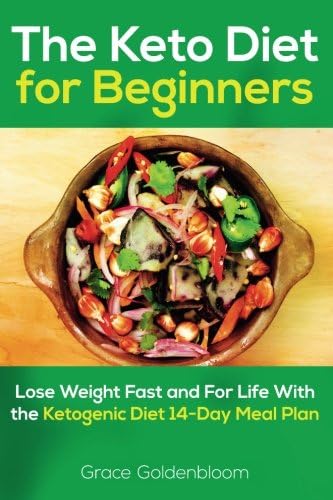 The Keto Diet For Beginners: Lose Weight Fast and for Life with the Ketogenic Diet 14-Day Meal Plan