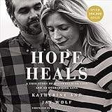 Hope Heals: A True Story of Overwhelming Loss and