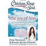 Chicken Soup for the Soul: The Joy of Less: 101 Stories about Having More by Simplifying Our Lives