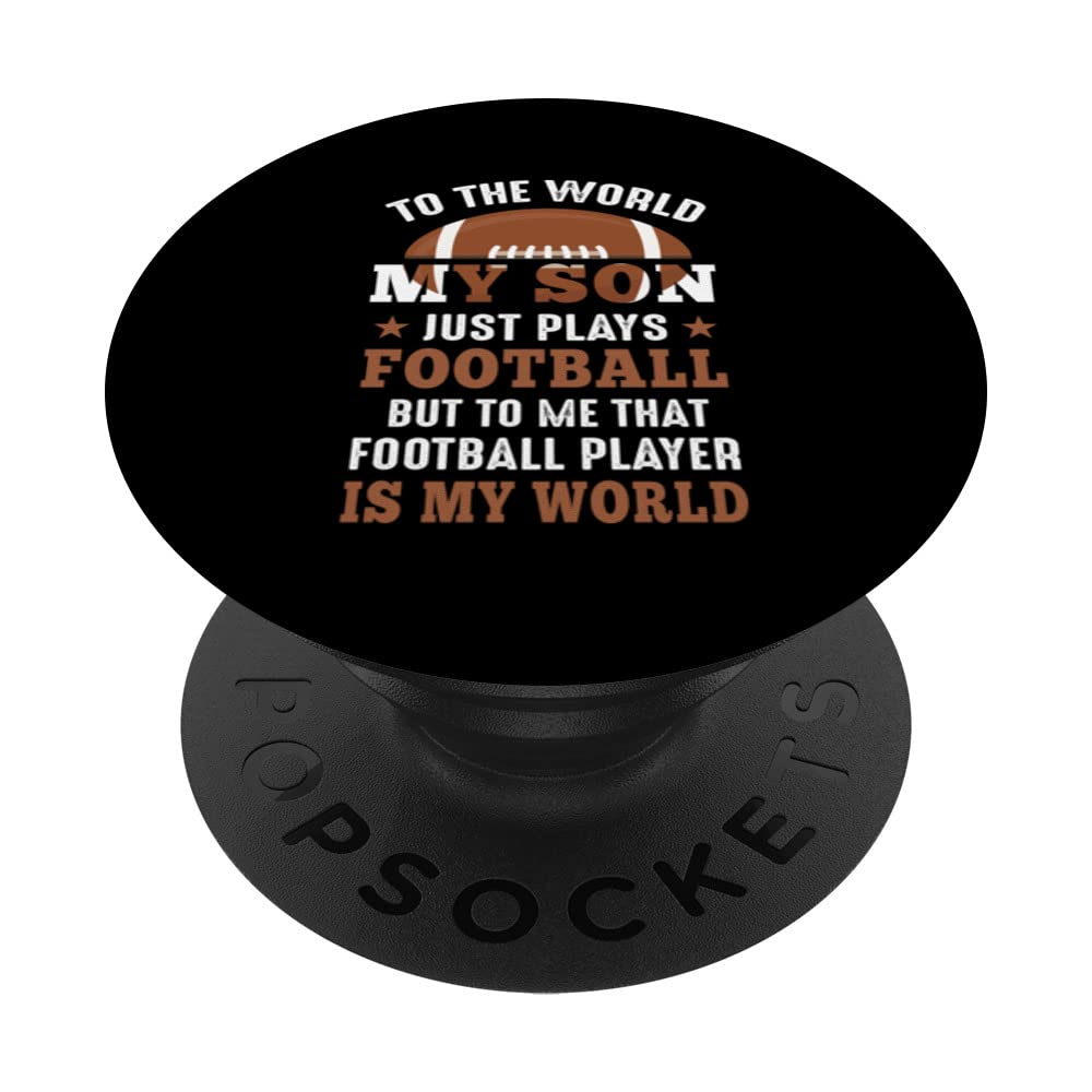 To The World My Son Just Plays Football But To Me That PopSockets Swappable PopGrip