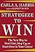 Strategize to Win: The New Way to Start Out, Step Up, or Start Over in Your Career - Book by Carla Harris