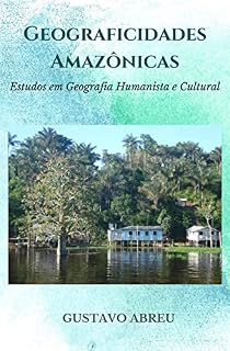 Livro GEOGRAFICIDADES AMAZÔNICAS: Estudos em Geografia Humanista e Cultural